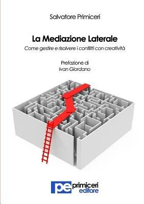 La mediazione laterale. Come gestire e risolvere i conflitti con creatività - Salvatore Primiceri - copertina