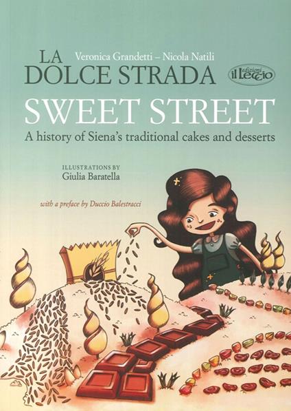 The sweet street. A history of Siena's traditional cakes and desserts - Veronica Grandetti,Nicola Natili - copertina