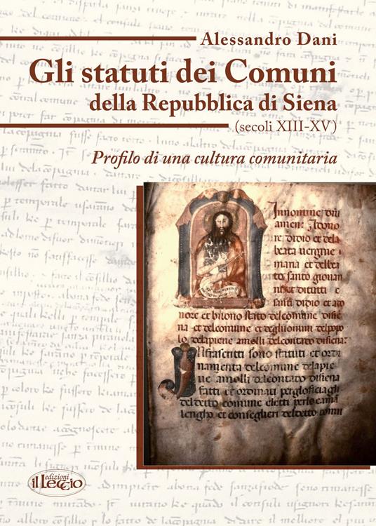 Gli statuti dei comuni della Repubblica di Siena (secoli XIII-XV). Profilo di una cultura comunitaria - Alessandro Dani - copertina