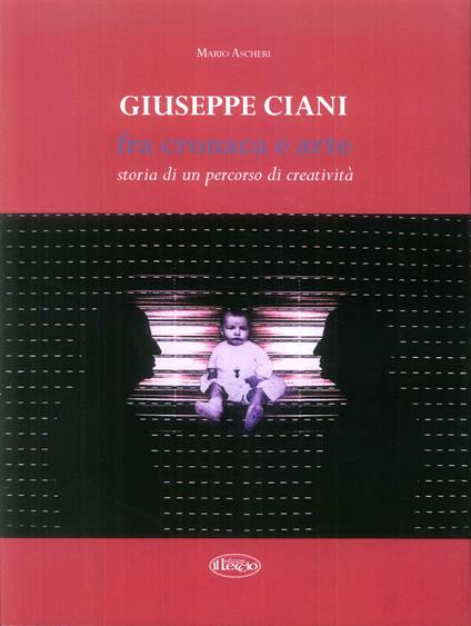 Giuseppe Ciani fra cronaca e arte. Storia di un percorso di creatività - Mario Ascheri - copertina