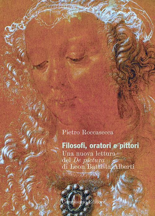 Filosofi, oratori e pittori. Una nuova lettura del De Pictura di Leon Battista Alberti - Pietro Roccasecca - copertina