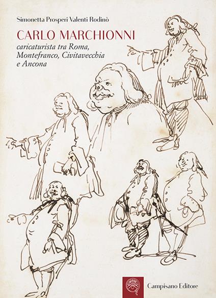 Carlo Marchionni. Caricaturista tra Roma, Montefranco, Civitavecchia e Ancona. Ediz. illustrata - Simonetta Prosperi Valenti Rodinò - copertina