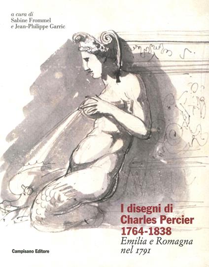 I disegni di Charles Percier 1764-1838. Emilia e Romagna nel 1791. Ediz. illustrata - copertina