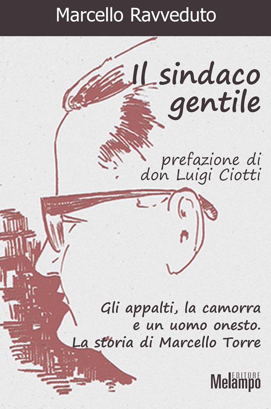 Il sindaco gentile. Gli appalti, la camorra e un uomo onesto. La storia di Marcello Torre - Marcello Ravveduto - ebook