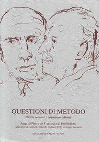 Questioni di metodo. Diritto romano e dogmatica odierna - Pietro De Francisci,Emilio Betti - copertina