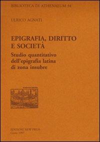 Epigrafia, diritto e società. Studio quantitativo dell'epigrafia latina di zona insubre - Ulrico Agnati - copertina