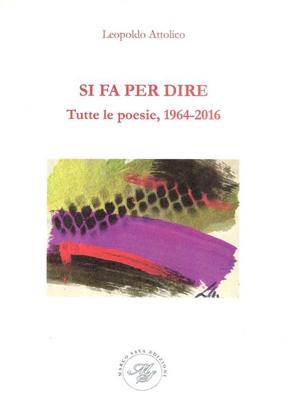 Si fa per dire. Tutte le poesie, 1964-2016 - Leopoldo Attolico - copertina