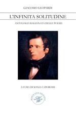 Giacomo Leopardi. L'infinita solitudine. Antologia ragionata delle poesie