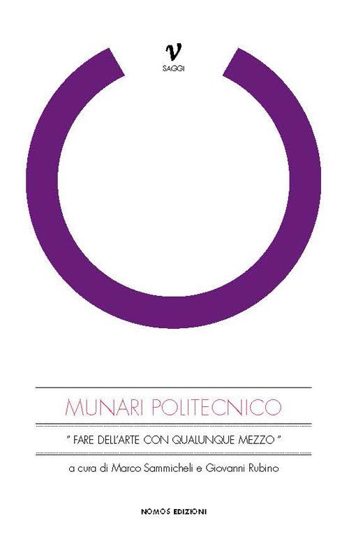 Munari politecnico. «Fare dell'arte con qualunque mezzo». Ediz. illustrata - Marco Sammicheli,Giovanni Rubino - copertina