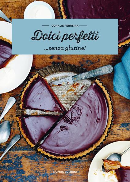 Dolci perfetti... senza glutine! - Coralie Ferreira - copertina