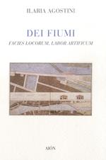 Dei fiumi. Facies locorum, labor artificum