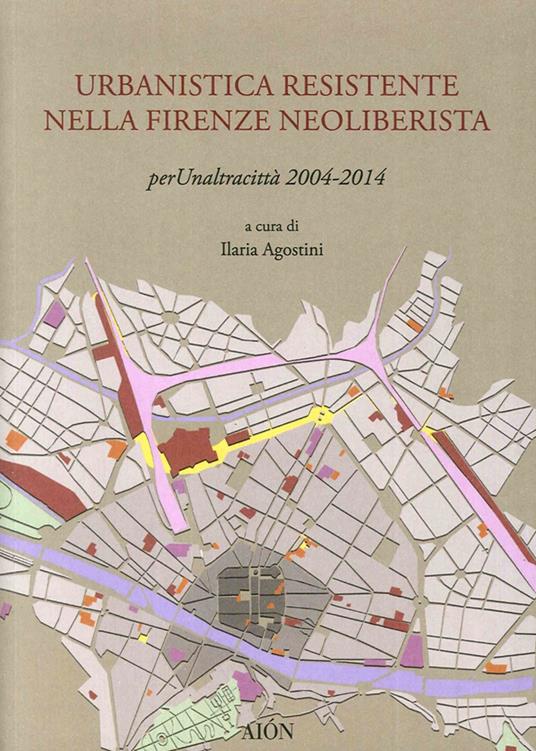 Urbanistica resistente nella Firenze neoliberista. Per un'altra città 2004-2014 - copertina