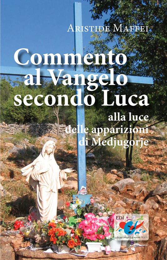 Commento al Vangelo secondo Luca. Alla luce delle apparizioni di Medjugorje - Aristide Maffei - copertina