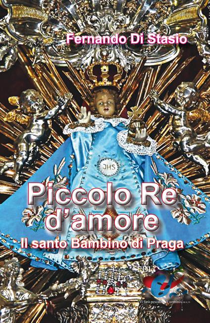 Piccolo Re d'amore. Il santo Bambino di Praga - Fernando Di Stasio - copertina