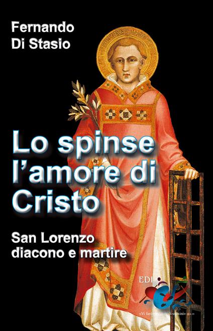 Lo spinse l'amore di Cristo. San Lorenzo, diacono e martire - Fernando Di Stasio - copertina