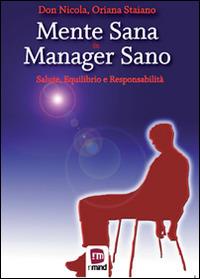 Mente sana in manager sano. Salute, equilibrio e responsabilità - Don Nicola,Oriana Staiano - copertina