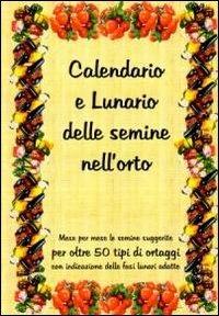 Calendario e lunario delle semine nell'orto. Mese per mese le semine suggerite per oltre 50 tipi di ortaggi, con l'indicazione delle fasi lunari adatte - Bruno Del Medico - copertina