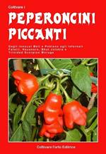 Coltivare i peperoncini piccanti. Dagli innocui Bell e Poblano agli infernali Fatali, Habanero, Bhut Jolokia e Trinidada Scorpion Moruga