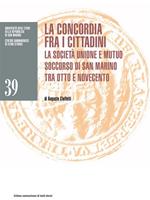 La concordia fra i cittadini. La Società Unione e Mutuo Soccorso di San Marino tra Otto e Novecento