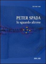 Peter Spada. Lo sguardo altrove