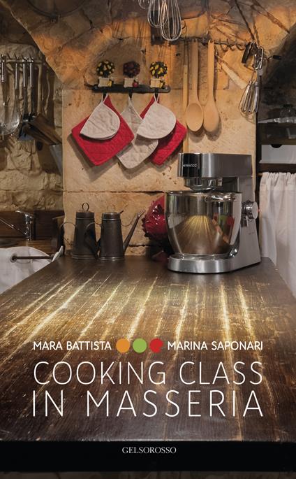 Cooking class in Masseria. Ediz. italiana e inglese - Mara Battista,Marina Saponari - copertina