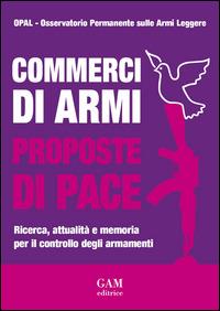 Commerci di armi proposte di pace. Ricerca, attualità e memoria per il controllo degli armamenti - copertina