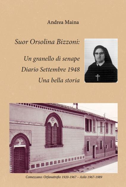 Suor Orsolina Bizzoni: un granello di senape. Diario Settembre 1948. Una bella storia - Andrea Maina - copertina