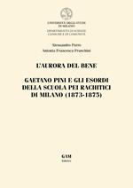 L'aurora del bene. Gaetano Pini e gli esordi della Scuola pei rachitici di Milano (1873-1875)