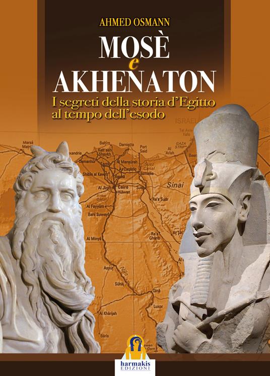 Mosè e Akhenaton. I segreti della storia d'Egitto al tempo dell'esodo - Ahmed Osman - copertina