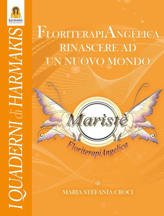 Floriterapiangelica. Rinascere ad un nuovo mondo - Maria Stefania Croci - copertina