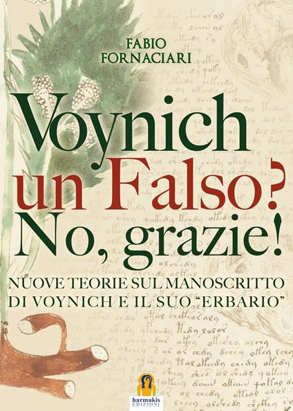 Voynich un falso? No, grazie! Nuove teorie sul manoscritto di Voynich ed il suo «erbario» - Fabio Fornaciari - copertina