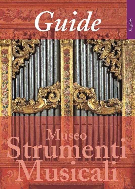 Guide to the Museo degli Strumenti Musicali. Ediz. illustrata - Antonio Latanza - copertina