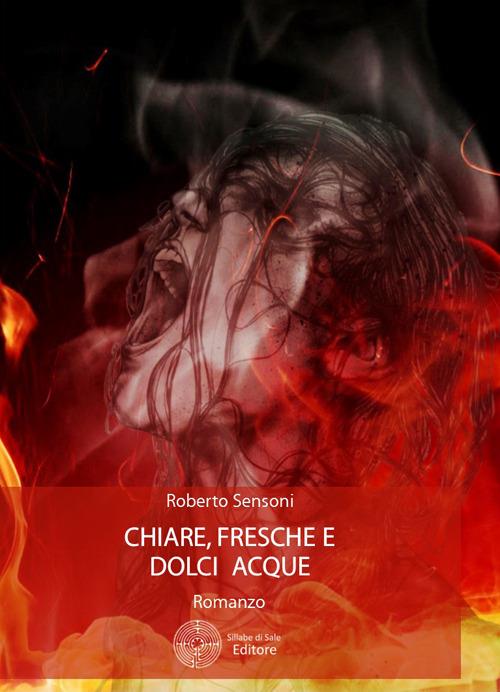 Chiare, fresche e dolci acque - Roberto Sensoni - copertina