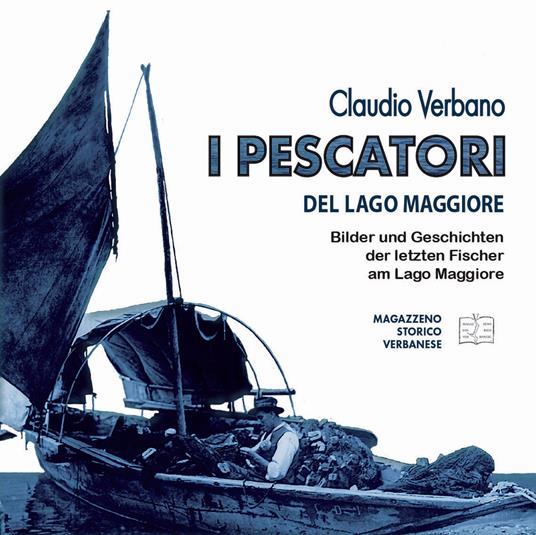 I pescatori del lago Maggiore. Immagini e storie degli ultimi pescatori del lago Maggiore. Ediz. tedesca - Claudio Verbano - copertina