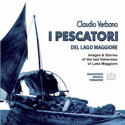 I pescatori del lago Maggiore. Immagini e storie degli ultimi pescatori del lago Maggiore. Ediz. inglese - Claudio Verbano - copertina