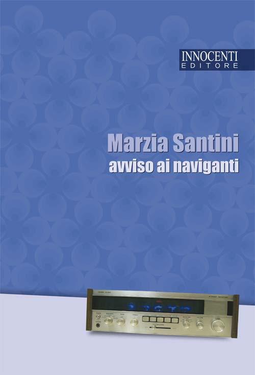 Avviso ai naviganti - Marzia Santini - Libro - Innocenti Editore - |  Feltrinelli