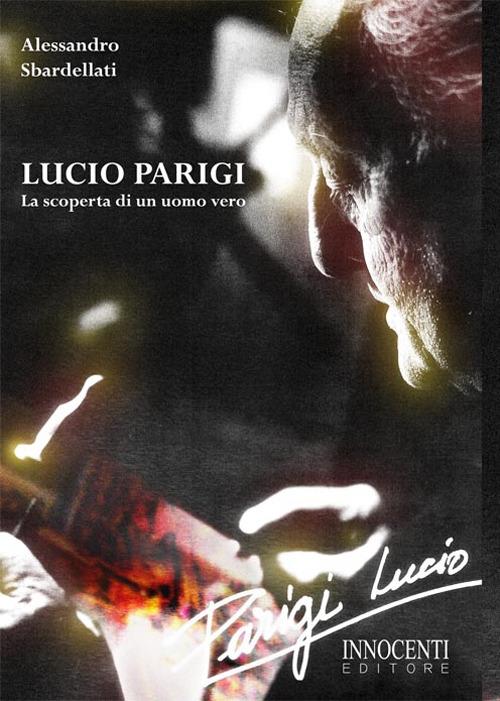 Lucio Parigi. La scoperta di un uomo vero - Alessandro Sbardellati - copertina