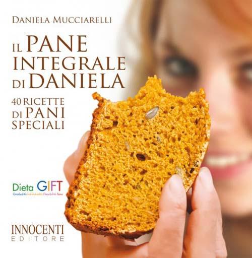 Il pane integrale di Daniela. 40 ricette di pani speciali - Daniela Mucciarelli - copertina