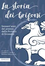 La storia dei Grifoni. Sessant'anni del premio della Proloco di Grosseto