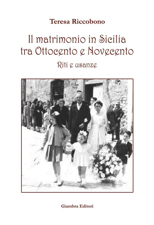 Il matrimonio in Sicilia tra Ottocento e Novecento. Riti e usanze - Teresa Riccobono - copertina