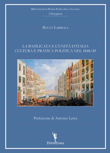 La Basilicata e l'unità d'Italia. Cultura e pratica politica nel 1848-49 - Rocco Labriola - copertina