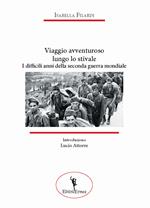 Viaggio avventuroso lungo lo stivale. I difficili anni della seconda guerra mondiale