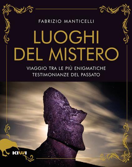 I luoghi del mistero. Viaggio tra le più enigmatiche testimonianze del passato - Fabrizio Manticelli - copertina