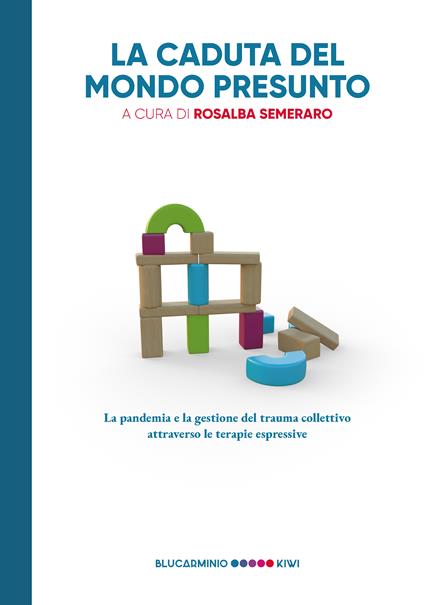 La caduta del mondo presunto. La pandemia e la gestione del trauma collettivo attraverso le terapie espressive - copertina