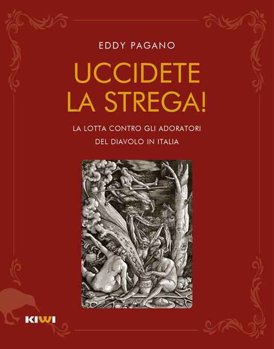 Uccidete la strega! La lotta contro gli adoratori del diavolo in Italia - Pagano Eddy - copertina