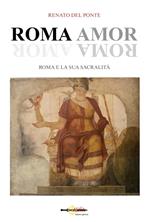 Roma amor. Roma e la sua sacralità