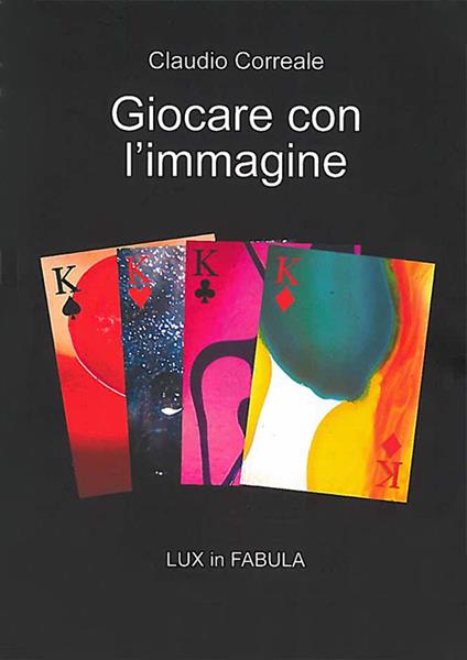 Giocare con l'immagine. Lux in fabula. Ediz. illustrata - Claudio Correale - copertina