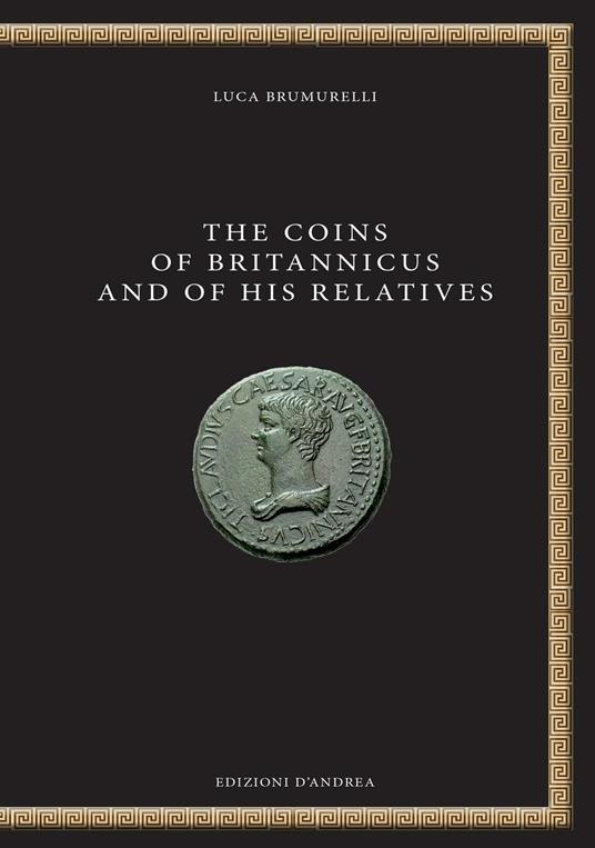 The coins of Britannicus and of his relatives. Ediz. italiana e inglese - Luca Brumurelli - copertina