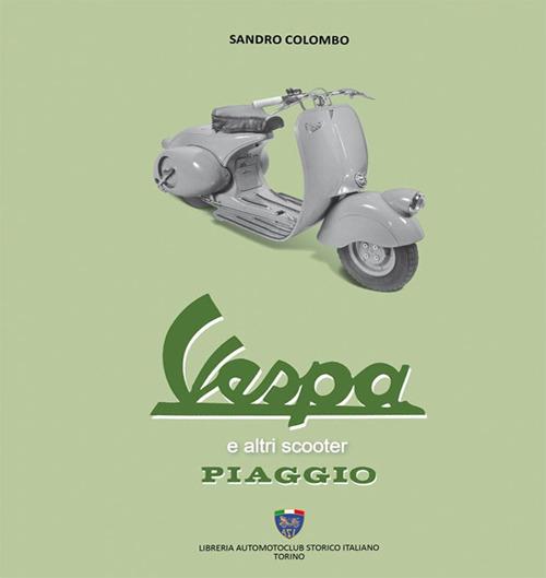Vespa ed altri scooter Piaggio - Sandro Colombo - Libro - Asi Service - |  Feltrinelli