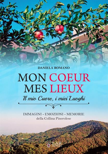 Mon coeur mes lieux. Immagini, emozioni, memorie della collina pinerolese - Daniela Romano - copertina